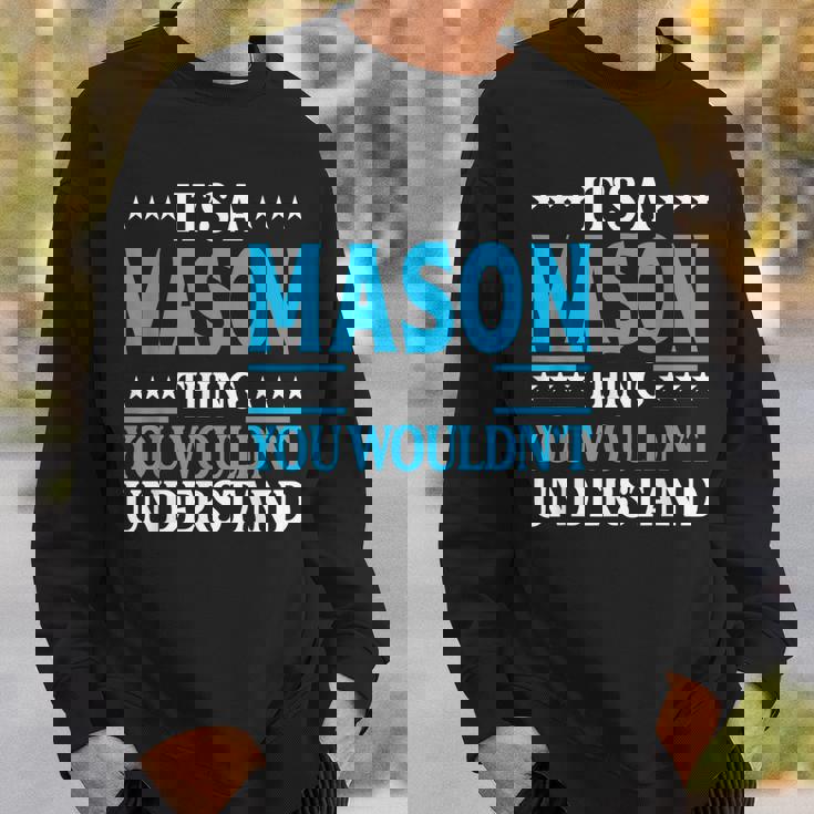 Its A Mason Thing Wouldnt Understand Personal Name Mason Sweatshirt Gifts for Him