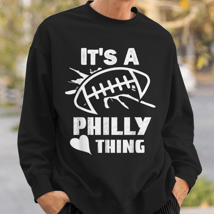Its A Philly Thing Its A Philadelphia Thing Fan Sweatshirt Gifts for Him