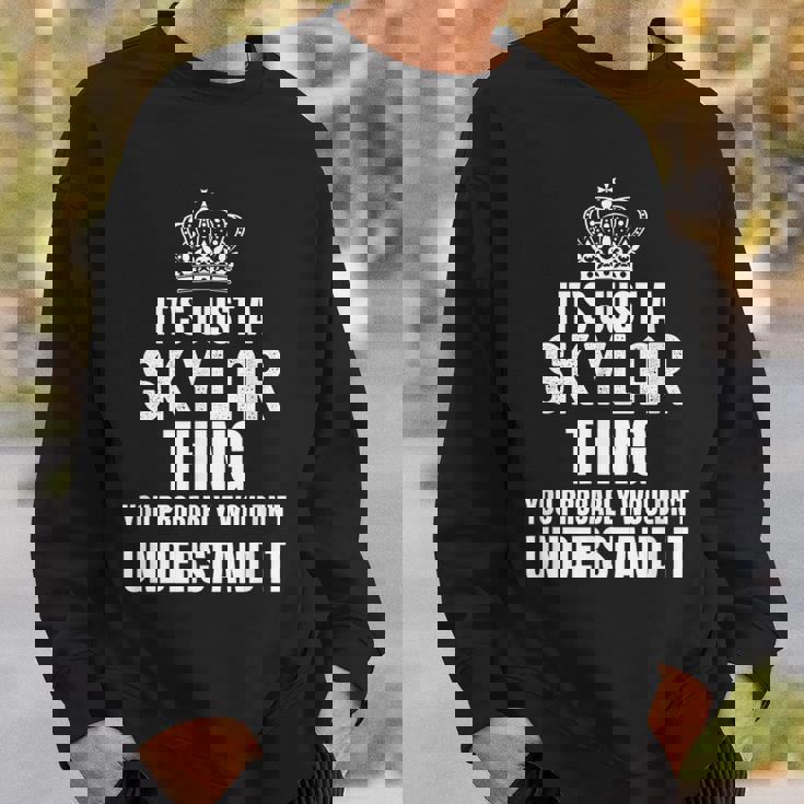 Its A Skylar Thing You Probably Wouldnt Understand It Sweatshirt Gifts for Him