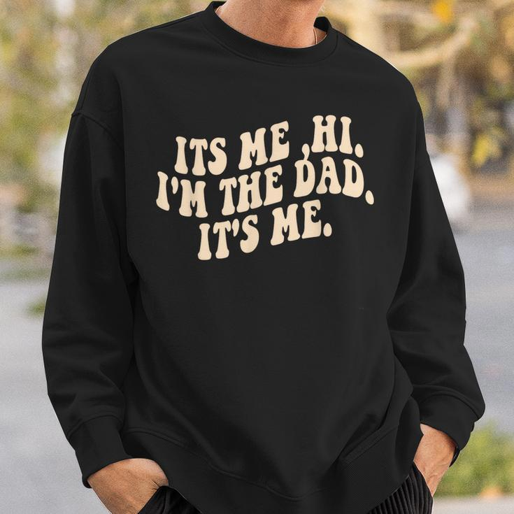 Its Me Hi Im The Dad Its Me Fathers Day Sweatshirt Gifts for Him
