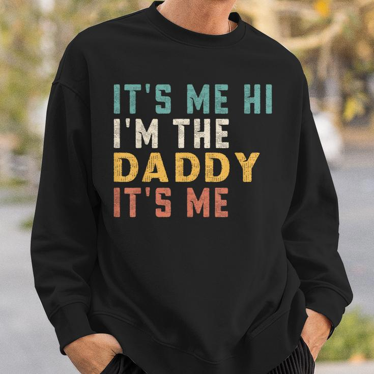 Its Me Hi Im The Daddy Its Me Funny For Daddy Dad Daddy Sweatshirt Gifts for Him