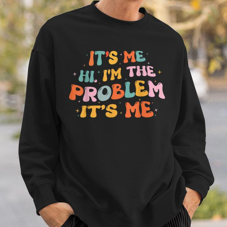 Its Me Hi Im The Problem Funny Groovy Vintage Sweatshirt Gifts for Him