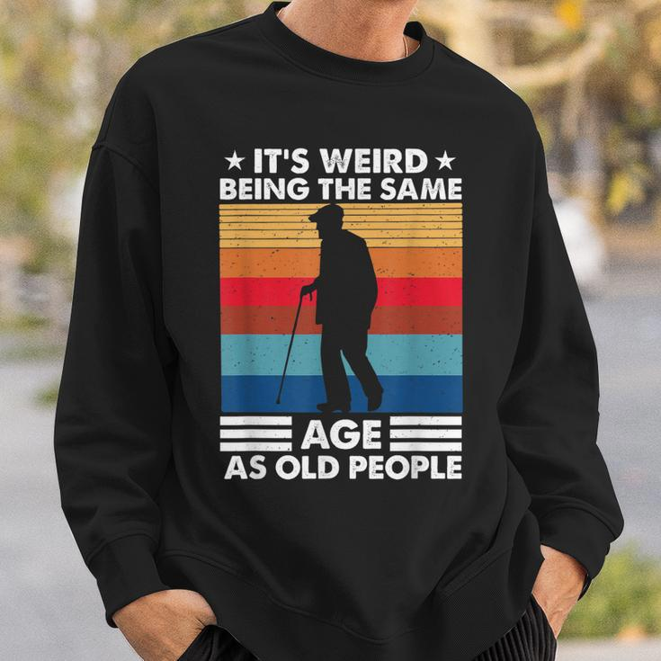 Its Weird Being The Same Age As Old People Retro Vintage Sweatshirt Gifts for Him