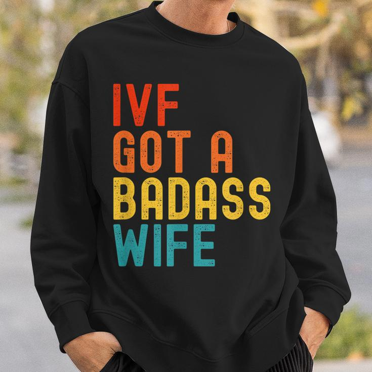 Ivf Dad Ivf Got A Badass Wife Sweatshirt Gifts for Him