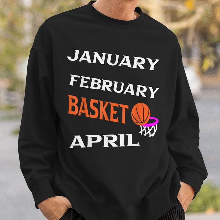 JanFebMarApr Basketball Lovers For March Lovers Fans Sweatshirt Gifts for Him