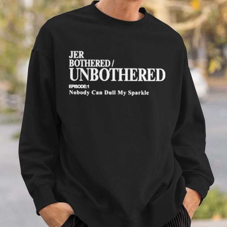 Jer Bothered Unbothered Episode 1 Nobody Can Dull My Sparkle Sweatshirt Gifts for Him