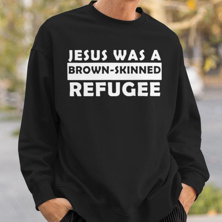 Jesus Was A Brown Skinned RefugeeSweatshirt Gifts for Him