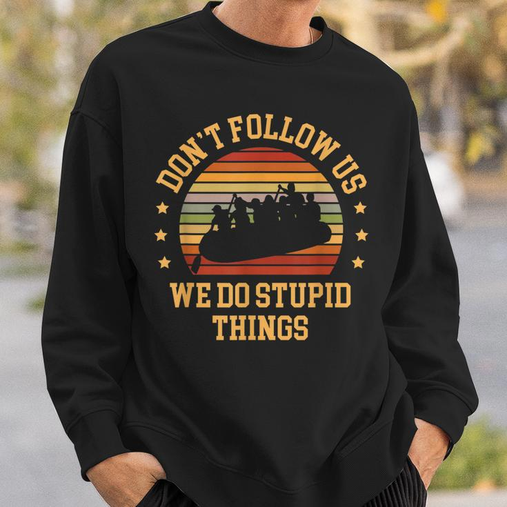 Kayaking Dont Follow Us We Do Stupid Things Funny Rafting Sweatshirt Gifts for Him