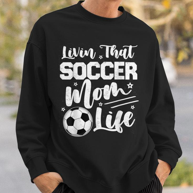 Livin That Soccer Mom Life Sport Mom Mothers Day Womens Sweatshirt Gifts for Him