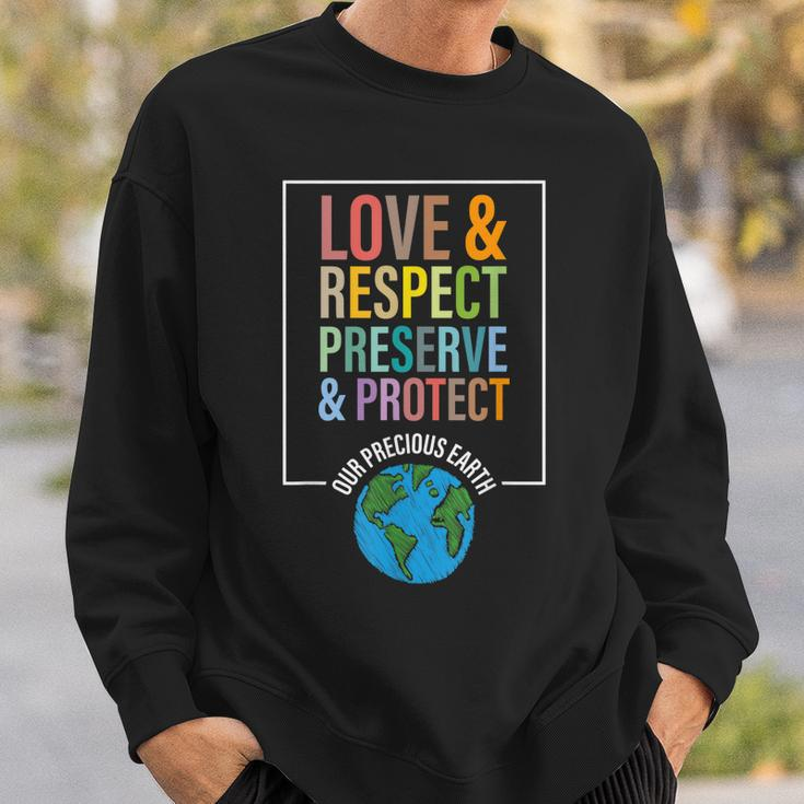 Love Respect Preserve Protect Our Precious Earth Day Message Sweatshirt Gifts for Him