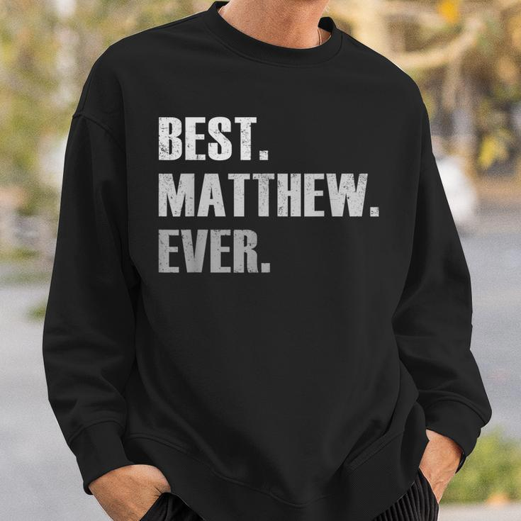 Matthew Best Matthew Ever Gift For Matthew Sweatshirt Gifts for Him