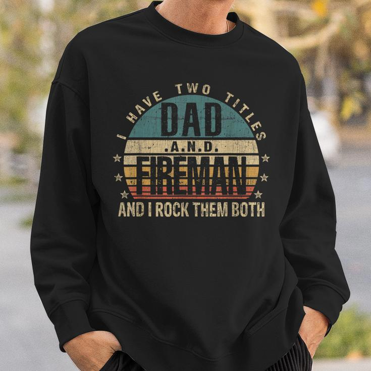Mens Funny Fathers Day Idea - I Have Two Titles Dad And Fireman Sweatshirt Gifts for Him