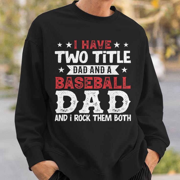 Mens I Have Two Title Dad And A Baseball Dad And I Rock Them Both Sweatshirt Gifts for Him