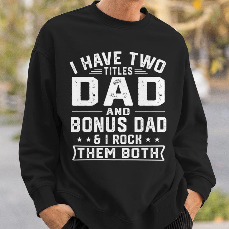 Mens I Have Two Titles Dad And Bonus Dad Funny Fathers Day Sweatshirt Gifts for Him