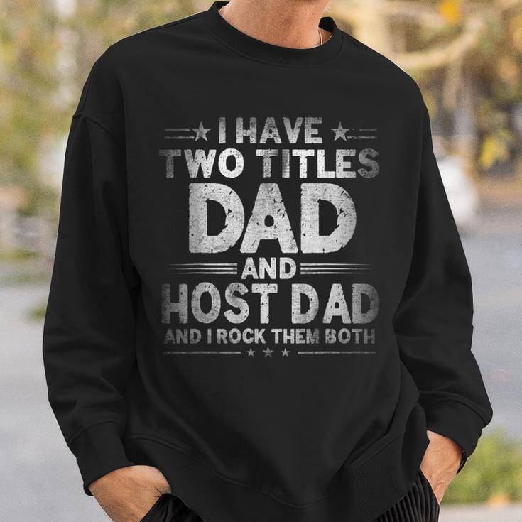 Mens I Have Two Titles Dad And Host Dad Fathers Day Funny Sweatshirt Gifts for Him