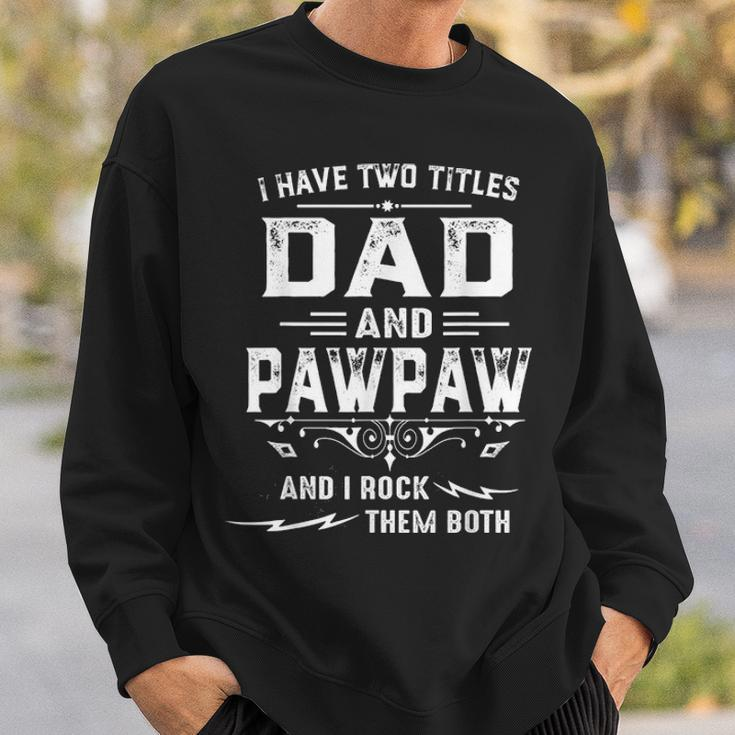 Mens I Have Two Titles Dad And Pawpaw Funny Fathers Day Gift Sweatshirt Gifts for Him