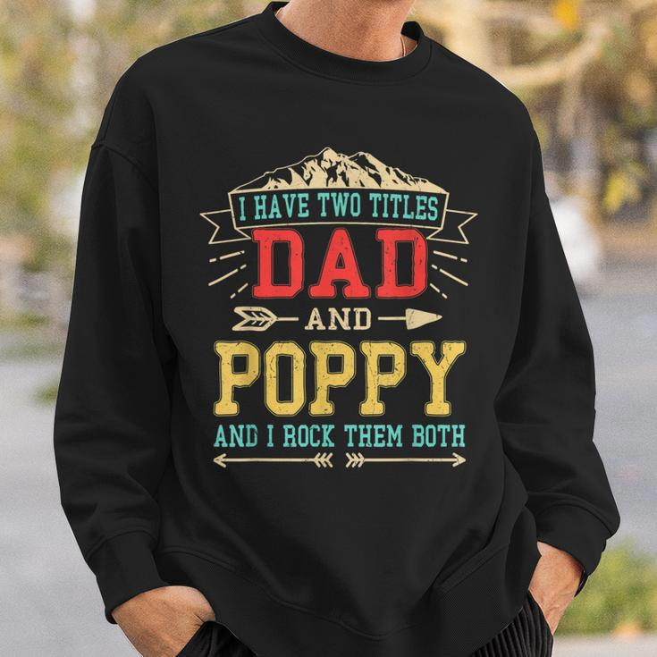 Mens I Have Two Titles Dad And Poppy Funny Fathers Day Top Sweatshirt Gifts for Him