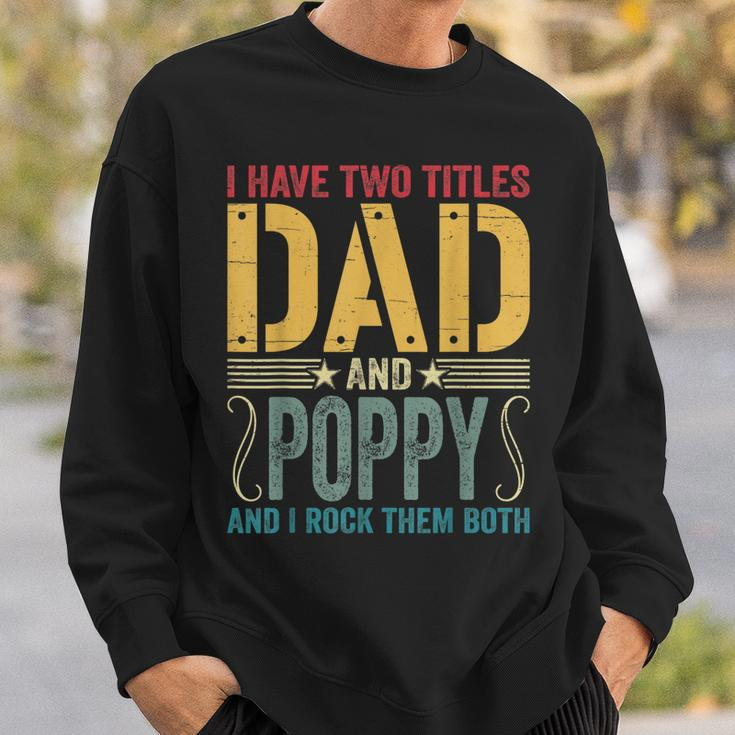 Mens I Have Two Titles Dad & Poppy Rock Them Both Fathers Day V2 Sweatshirt Gifts for Him