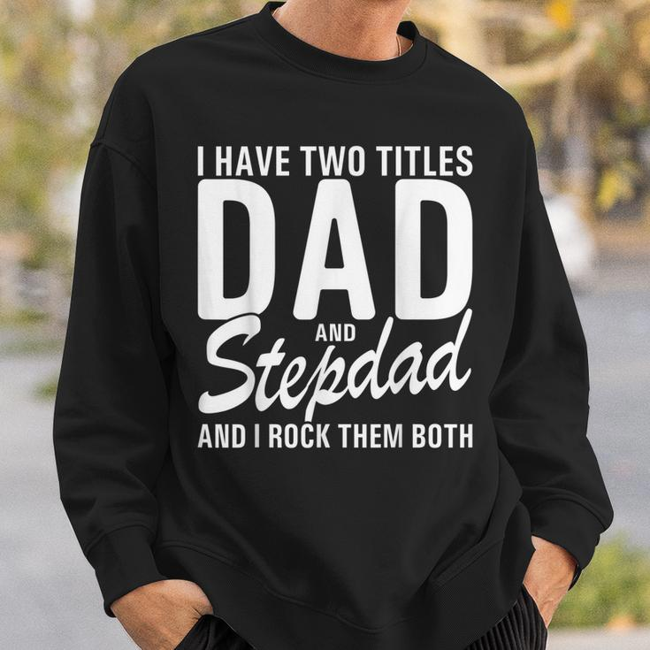 Mens I Have Two Titles Dad And Step Dad Cool For Stepdad Sweatshirt Gifts for Him