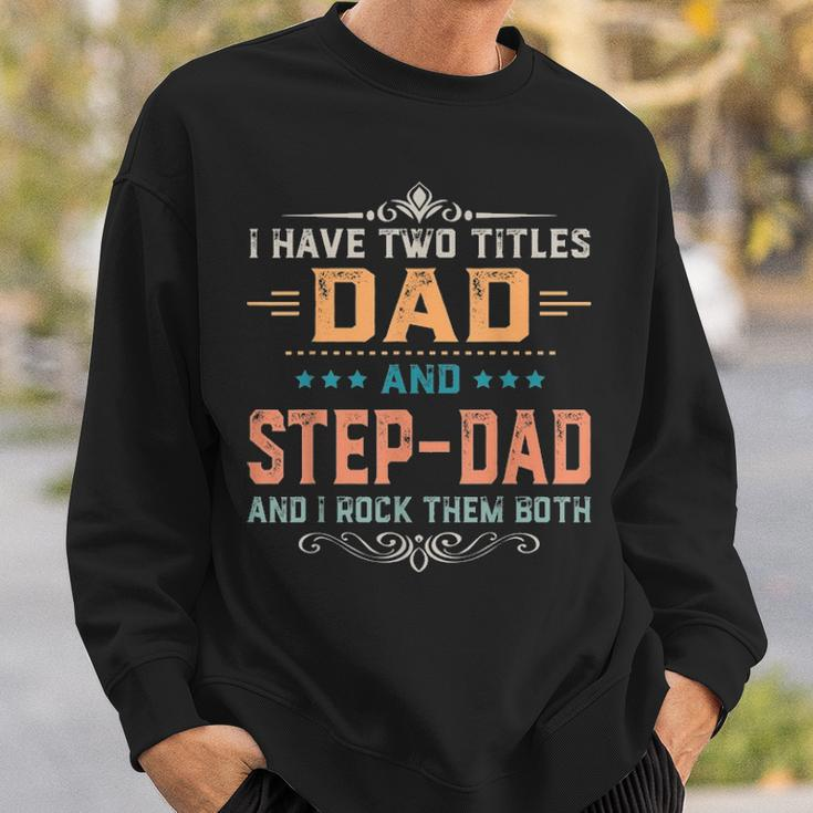 Mens I Have Two Titles Dad And Step Dad Funny Fathers Day Gift Sweatshirt Gifts for Him