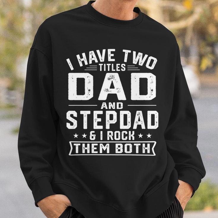 Mens I Have Two Titles Dad And Step Dad Funny Fathers Day Sweatshirt Gifts for Him