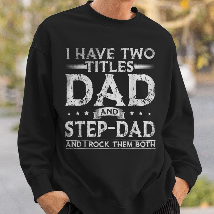 Mens I Have Two Titles Dad And Stepdad Fathers Day Funny Sweatshirt Gifts for Him
