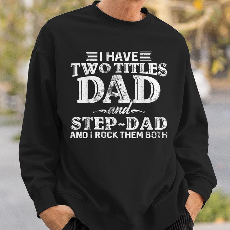 Mens I Have Two Titles Dad & Stepdad Vintage Fathers Day Step Dad Sweatshirt Gifts for Him