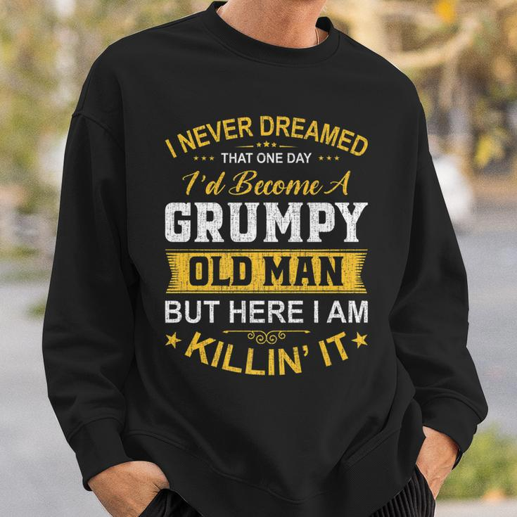 Mens I Never Dreamed That Id Become A Grumpy Old Man Grandpa  V4 Sweatshirt Gifts for Him