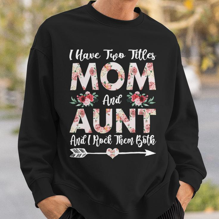 Mother Grandma I Have Two Titles Mom And Aunt Flowers Mothers Day 21 Mom Grandmother Sweatshirt Gifts for Him