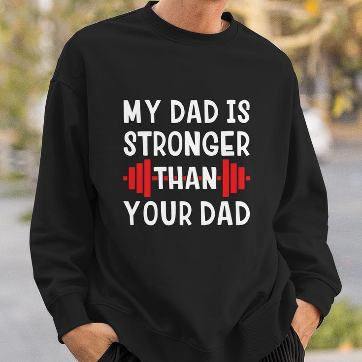 My Dad Is Stronger Than Your Dad Funny V2 Sweatshirt Gifts for Him