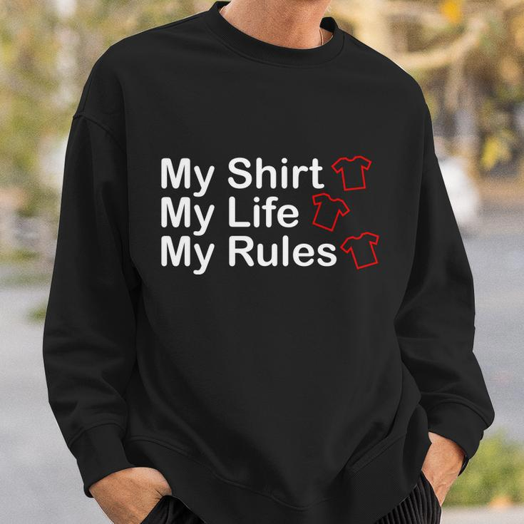 My Shirt My Life My Rules Funny Sweatshirt Gifts for Him