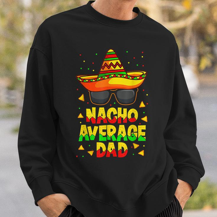 Nacho Average Dad Mexican Daddy Cinco De Mayo Father Fiesta V2 Sweatshirt Gifts for Him