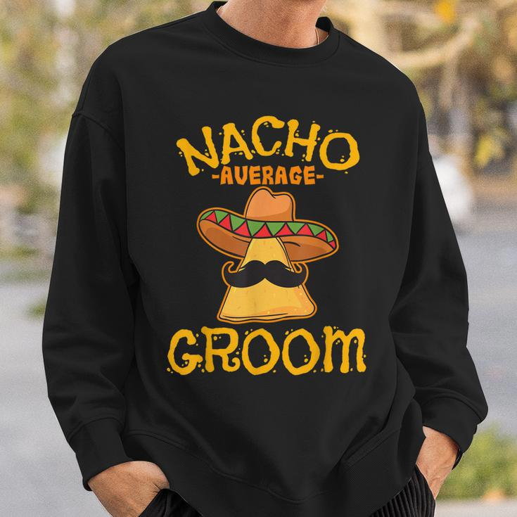 Nacho Average Groom Mexican Dish Husband Cinco De Mayo Sweatshirt Gifts for Him