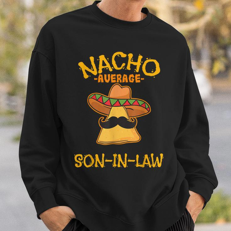 Nacho Average Son-In-Law Mexican Dish Husband Cinco De Mayo Sweatshirt Gifts for Him