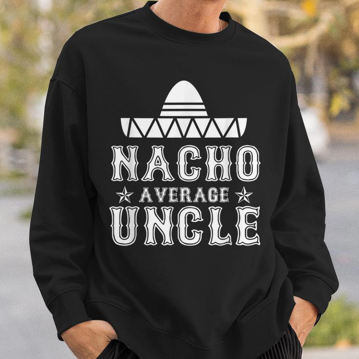 Nacho Average Uncle Cinco De Mayo Fiesta Mexican Costume Gift For Mens Sweatshirt Gifts for Him