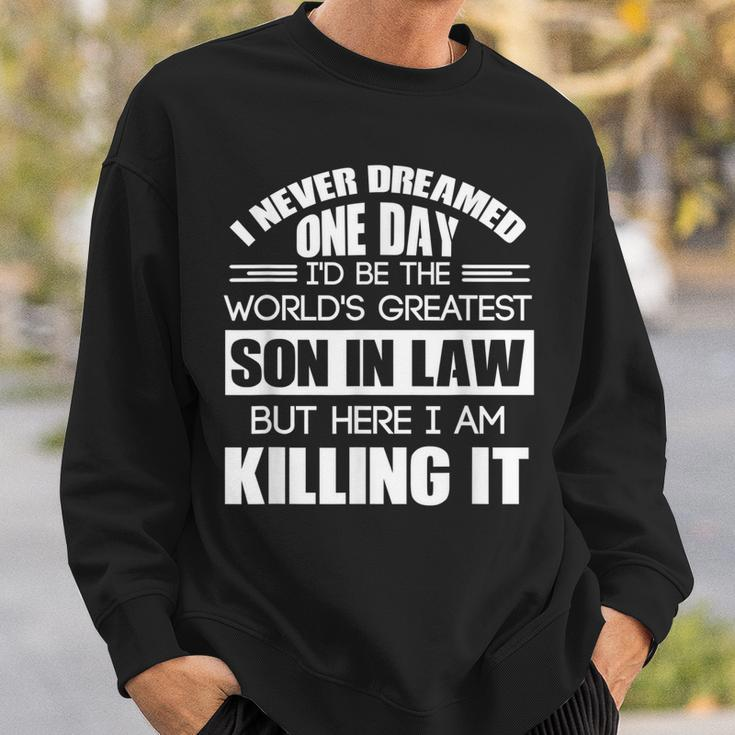 Never Dreamed One Day Id Be The Worlds Greatest Son In Law Sweatshirt Gifts for Him