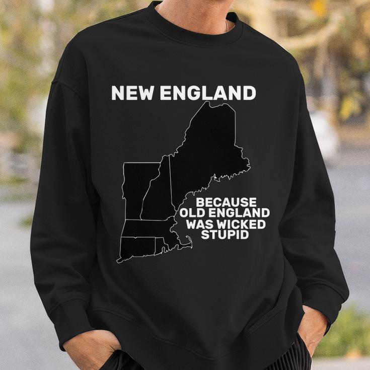 New England Because Old England Was Wicked Stupid Sweatshirt Gifts for Him