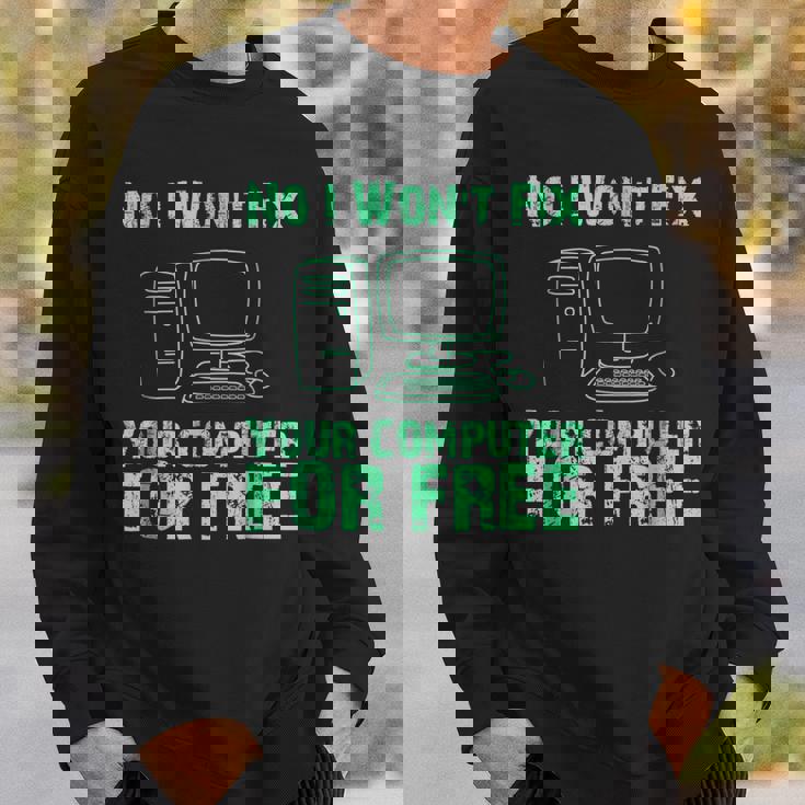 No I Will Not Fix Your Computer For FreeSweatshirt Gifts for Him