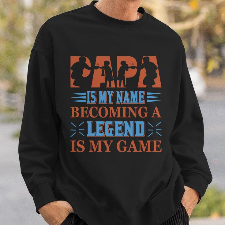 Papa Is My Name Becoming A Legend Is My Game Sweatshirt Gifts for Him