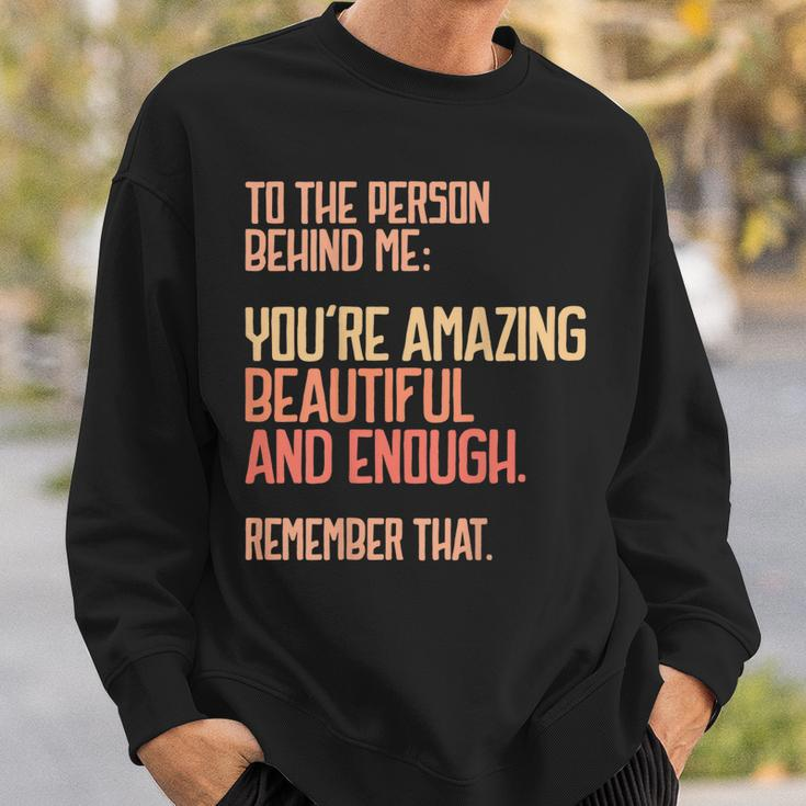 Person Behind Me Youre Amazing Beautiful Enough You Matter Sweatshirt Gifts for Him