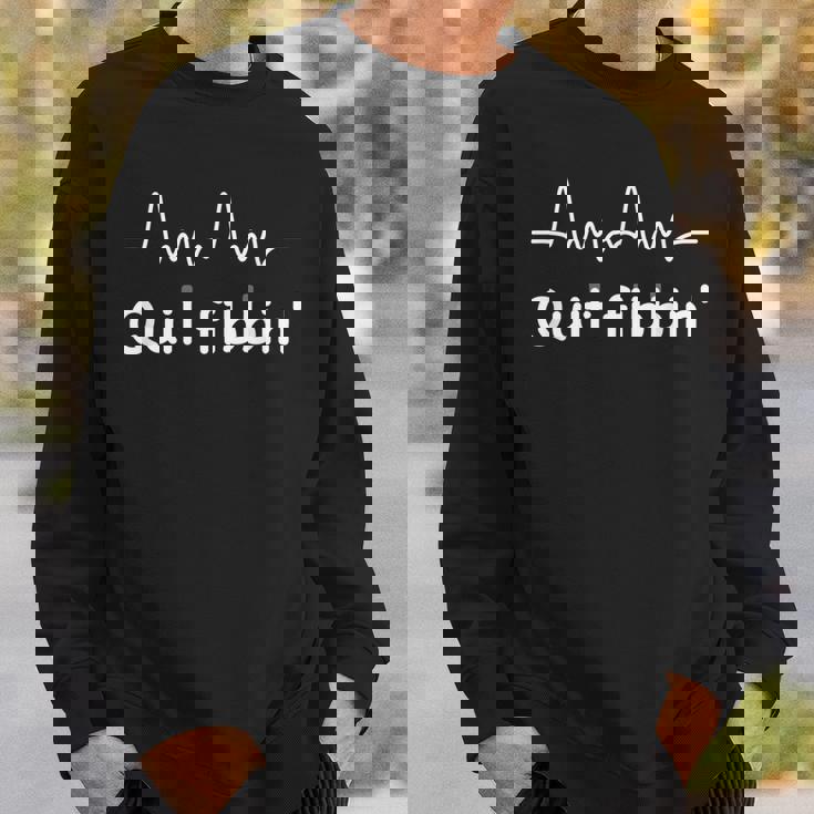 Quit Fibbin Atrial Fibrillation Funny Medical Sweatshirt Gifts for Him