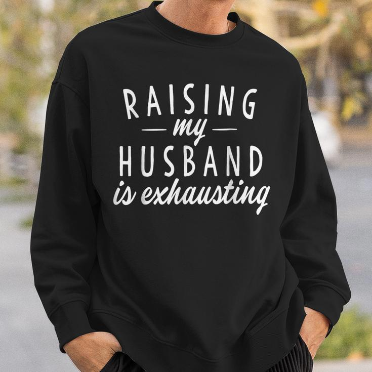 Raising My Husband Is Exhausting Wife Gifts Funny Saying Sweatshirt Gifts for Him