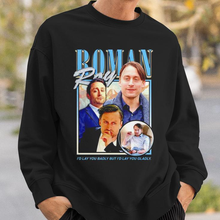 Roman Roy I’D Lay You Badly But I’D Lay You Gladly Sweatshirt Gifts for Him