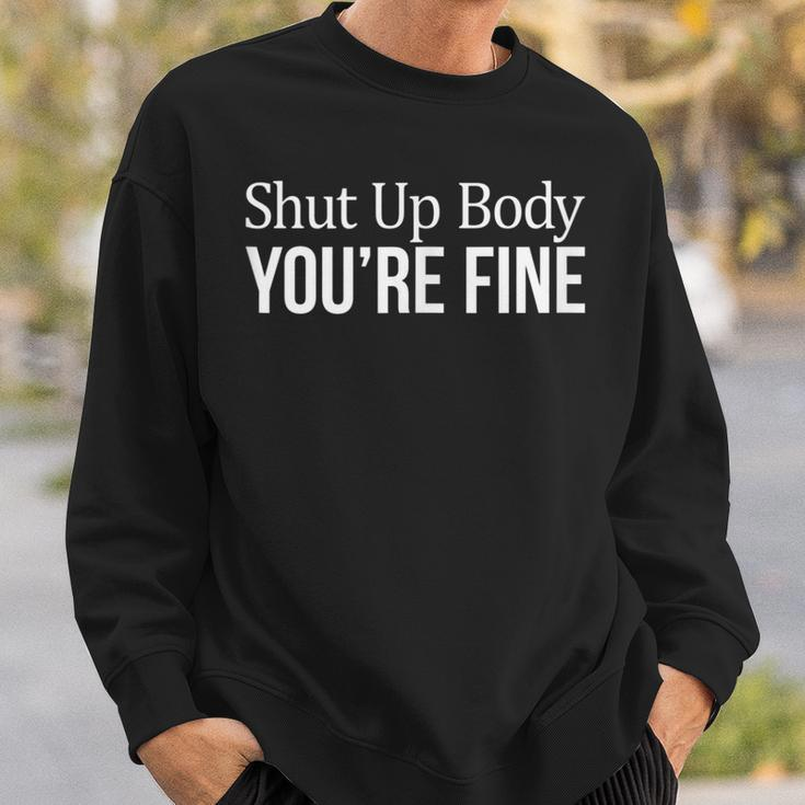 Shut Up Body - Youre Fine - Sweatshirt Gifts for Him