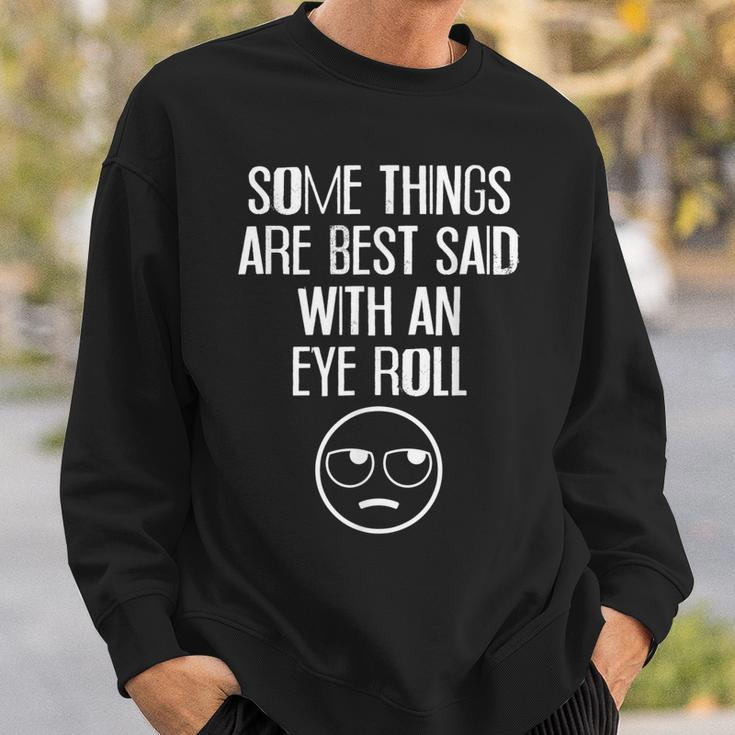 Some Things Are Best Said With An Eye Roll Funny V2 Sweatshirt Gifts for Him