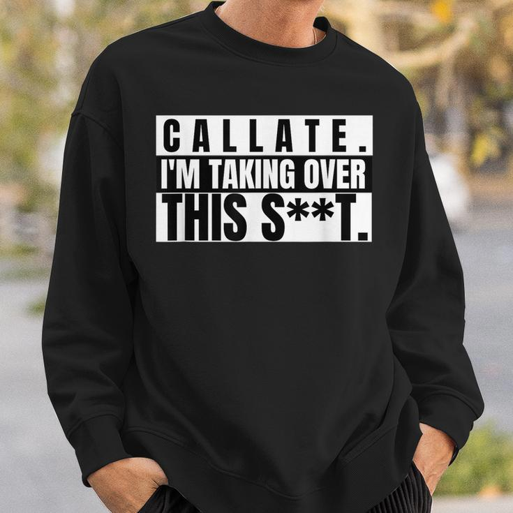 Spanglish Funny Callate Im Taking Over This Shit Shut Up Sweatshirt Gifts for Him