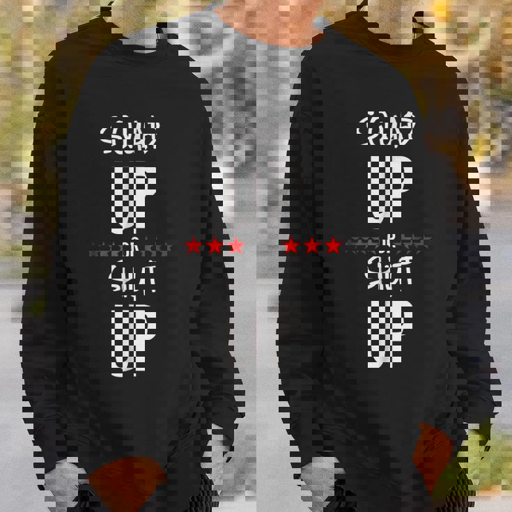 Squad Up Or Shut Up Sweatshirt Gifts for Him