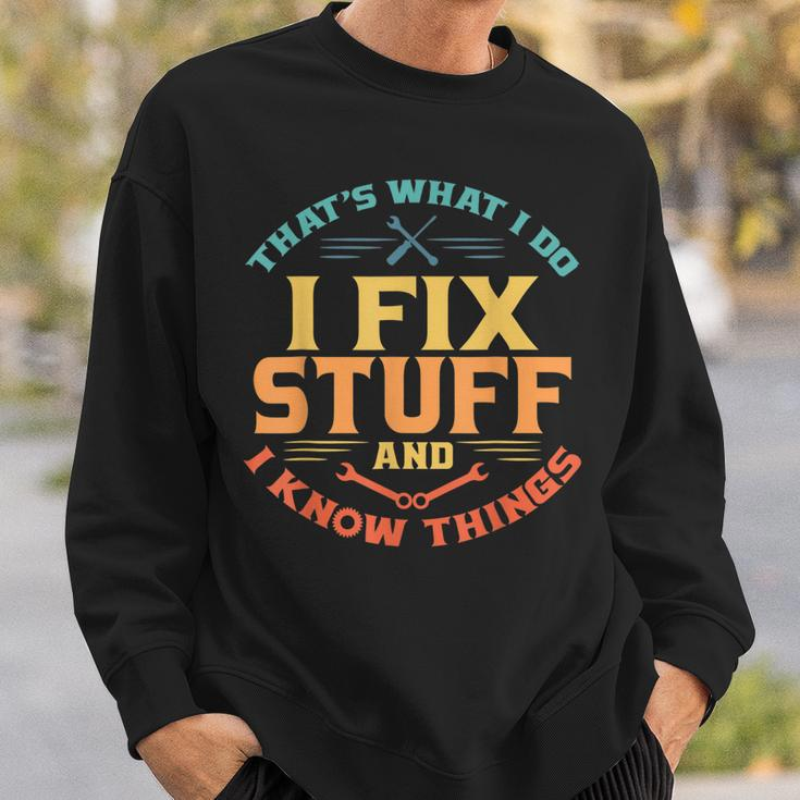 Thats What I Do I Fix Stuff And I Know Things Funny Dad Sweatshirt Gifts for Him