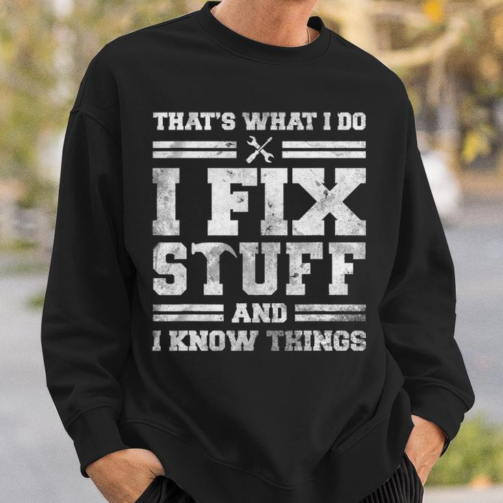 Thats What I Do I Fix Stuff And I Know Things Funny Saying Sweatshirt Gifts for Him