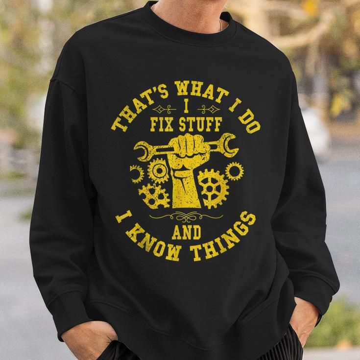 Thats What I Do I Fix Stuff And I Know Things Mechanic Fix Sweatshirt Gifts for Him